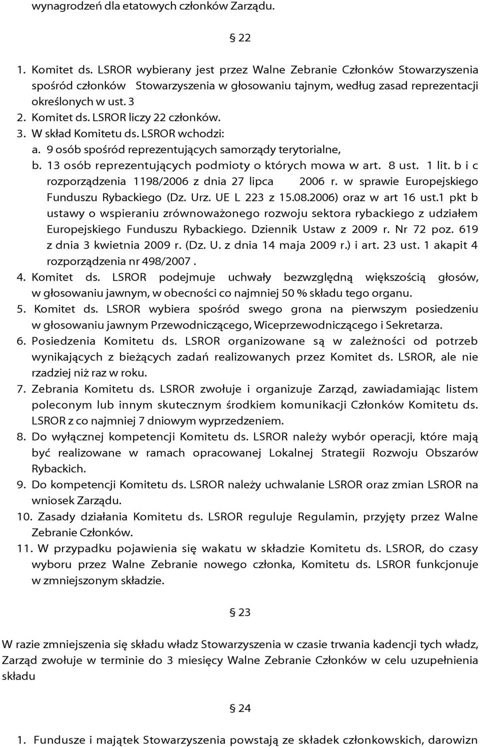 LSROR liczy 22 członków. 3. W skład Komitetu ds. LSROR wchodzi: a. 9 osób spośród reprezentujących samorządy terytorialne, b. 13 osób reprezentujących podmioty o których mowa w art. 8 ust. 1 lit.