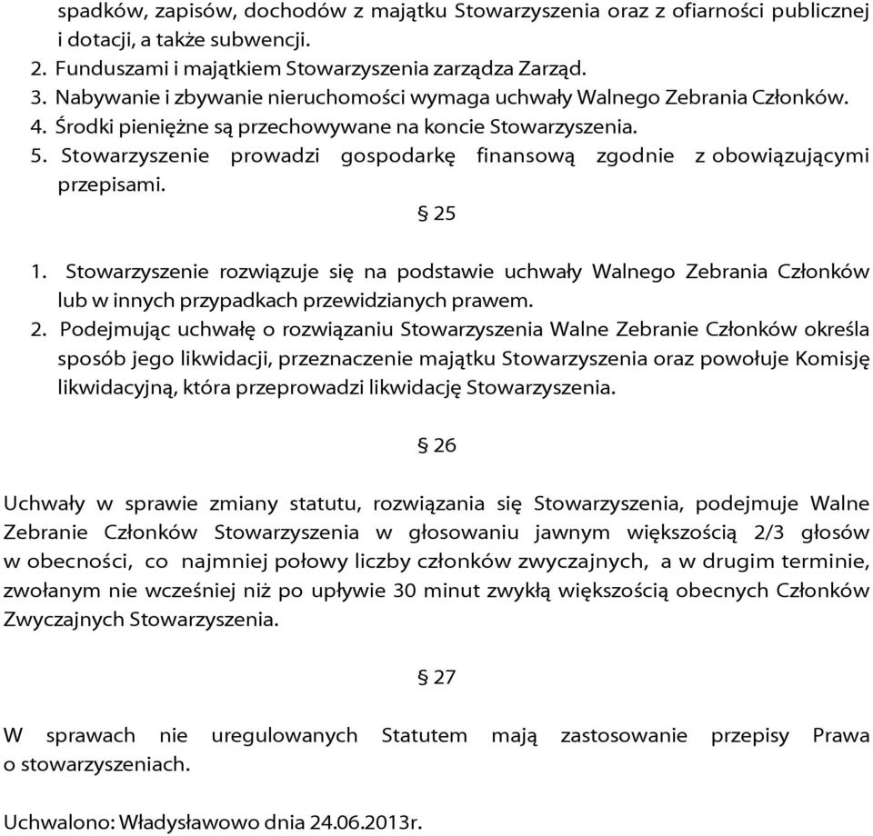 Stowarzyszenie prowadzi gospodarkę finansową zgodnie z obowiązującymi przepisami. 25 1.