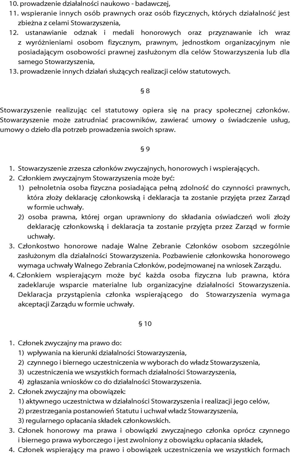 Stowarzyszenia lub dla samego Stowarzyszenia, 13. prowadzenie innych działań służących realizacji celów statutowych. 8 Stowarzyszenie realizując cel statutowy opiera się na pracy społecznej członków.