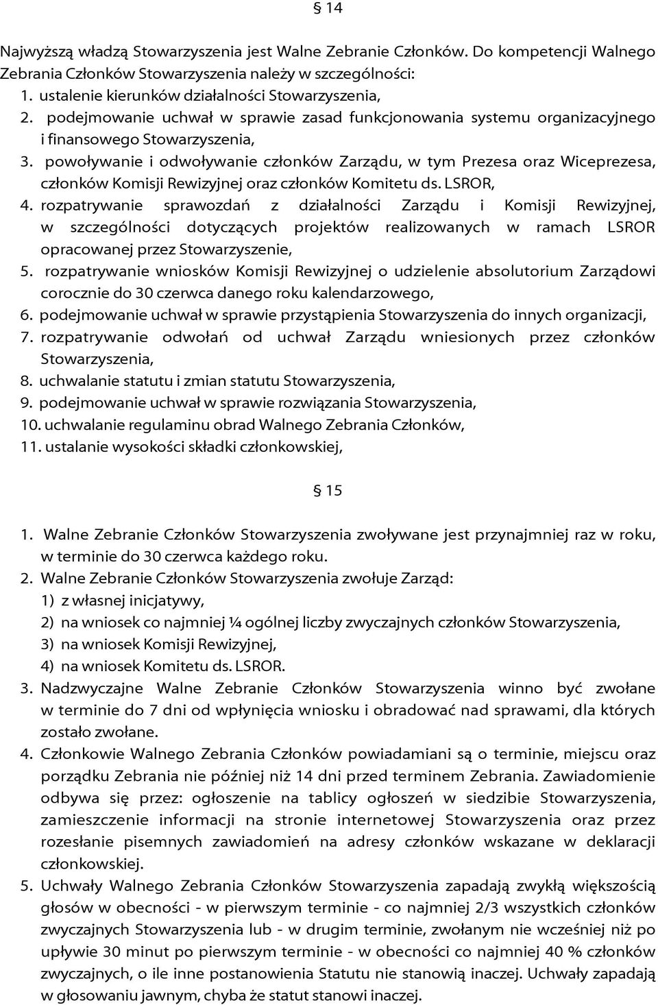 powoływanie i odwoływanie członków Zarządu, w tym Prezesa oraz Wiceprezesa, członków Komisji Rewizyjnej oraz członków Komitetu ds. LSROR, 4.