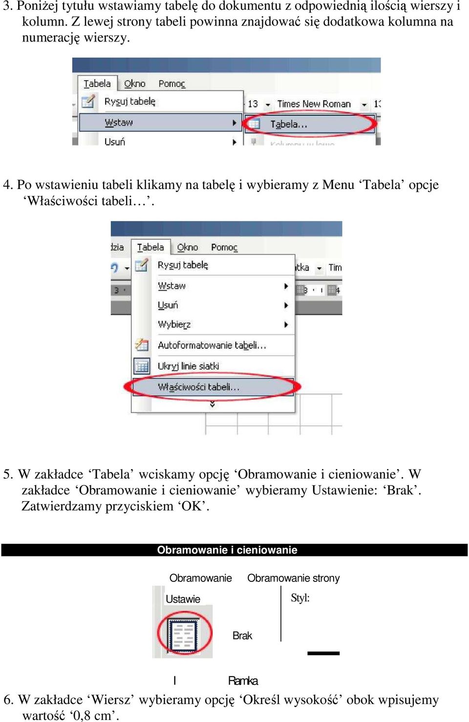 Po wstawieniu tabeli klikamy na tabelę i wybieramy z Menu Tabela opcje Właściwości tabeli. 5.