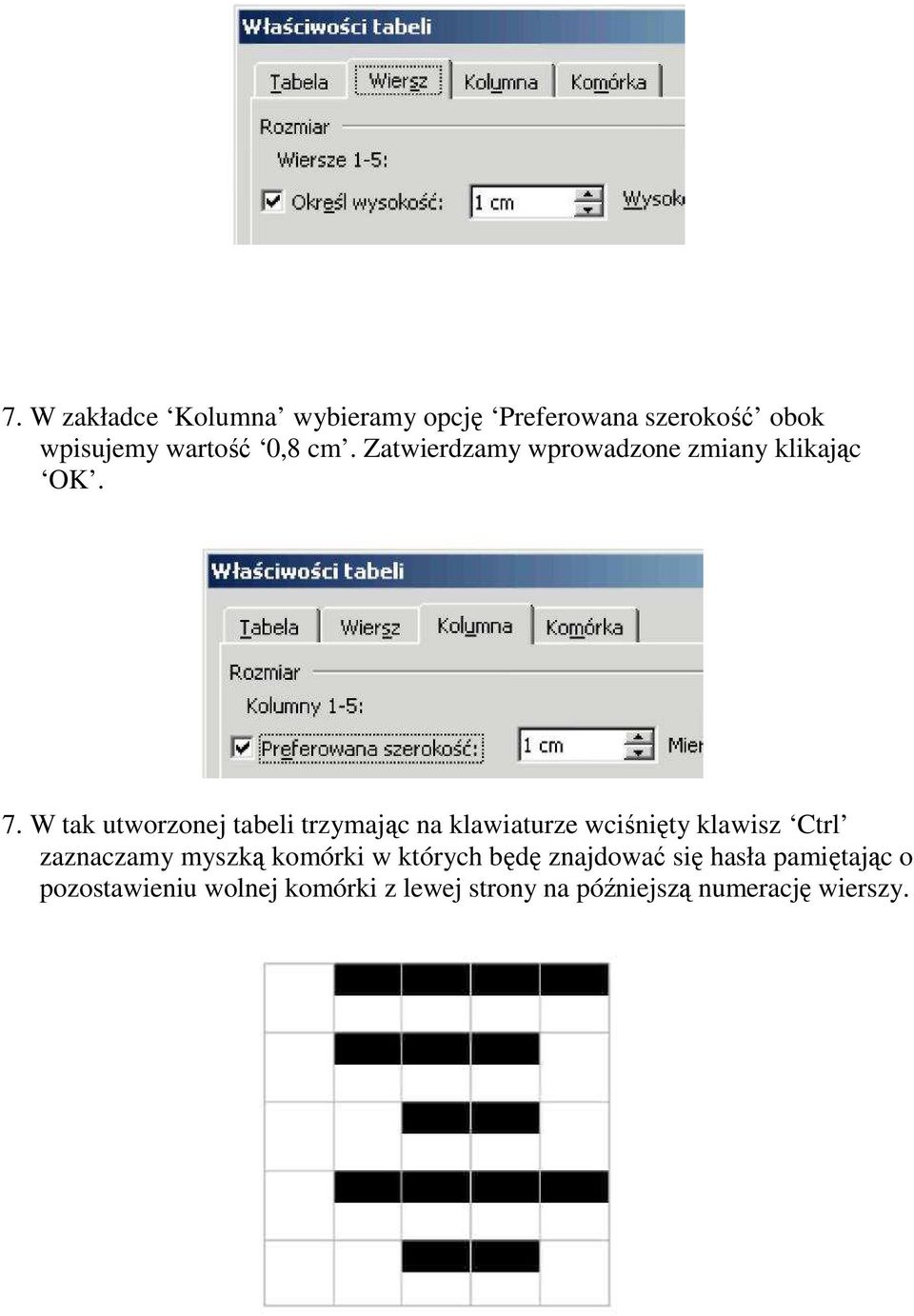 W tak utworzonej tabeli trzymając na klawiaturze wciśnięty klawisz Ctrl zaznaczamy myszką