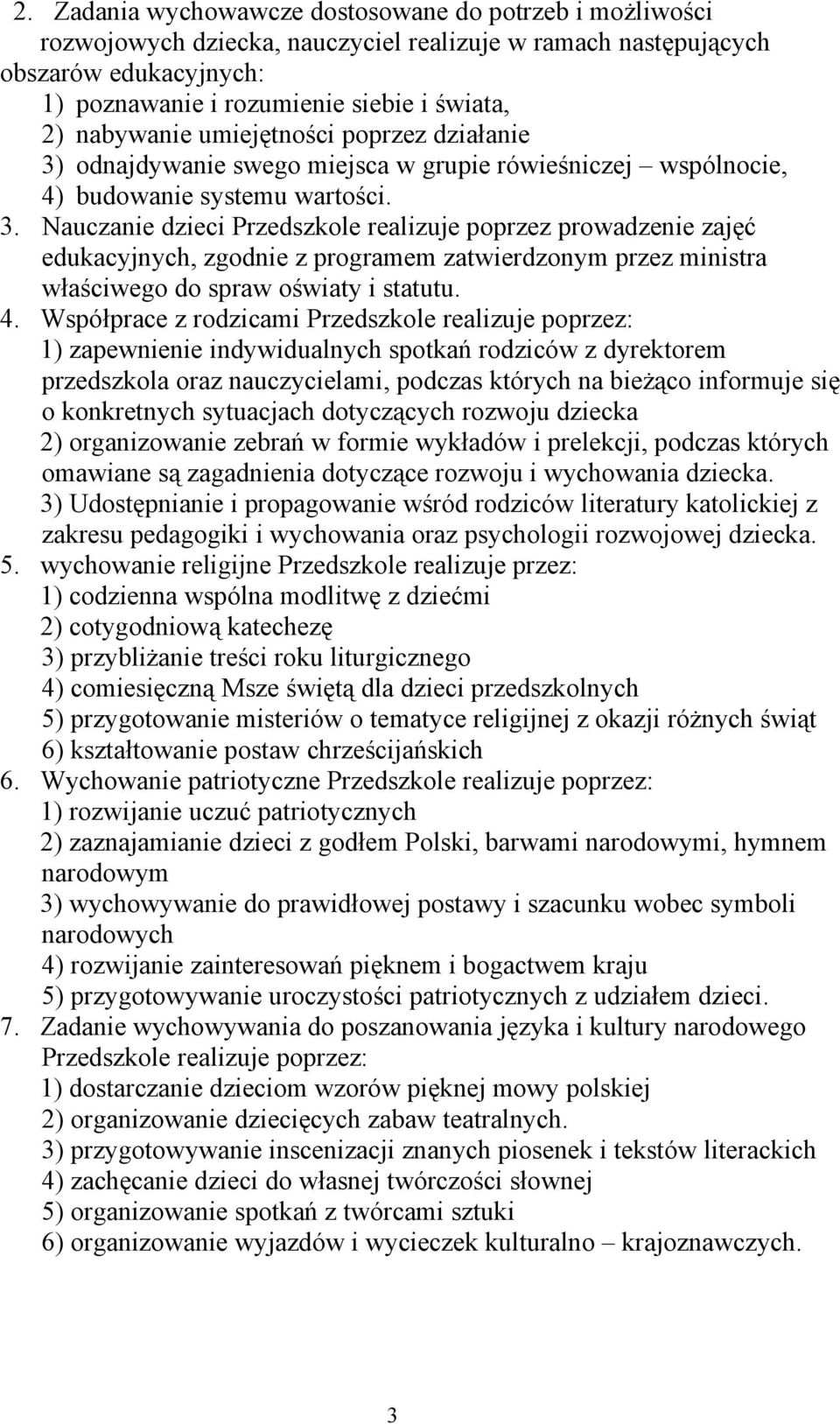 odnajdywanie swego miejsca w grupie rówieśniczej wspólnocie, 4) budowanie systemu wartości. 3.