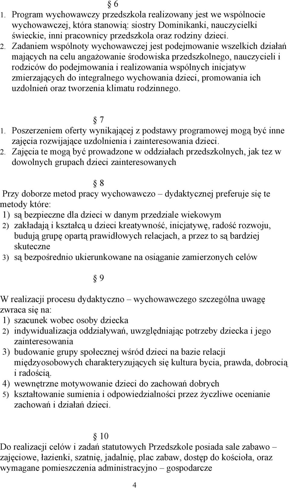 zmierzających do integralnego wychowania dzieci, promowania ich uzdolnień oraz tworzenia klimatu rodzinnego. 7 1.