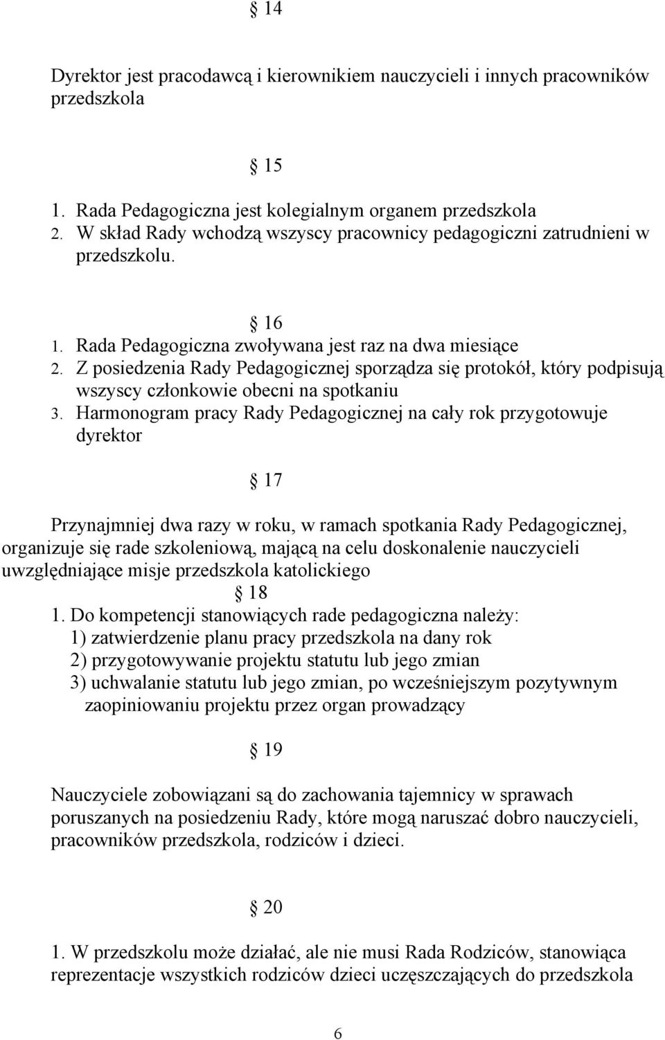 Z posiedzenia Rady Pedagogicznej sporządza się protokół, który podpisują wszyscy członkowie obecni na spotkaniu 3.