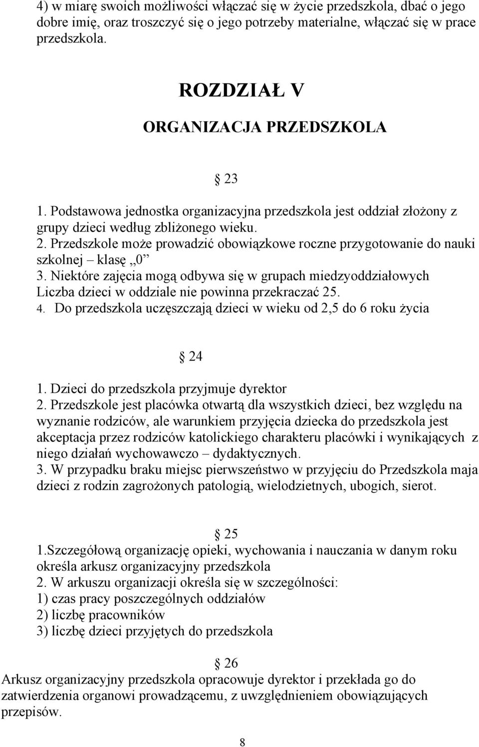 Niektóre zajęcia mogą odbywa się w grupach miedzyoddziałowych Liczba dzieci w oddziale nie powinna przekraczać 25. 4. Do przedszkola uczęszczają dzieci w wieku od 2,5 do 6 roku życia 24 1.