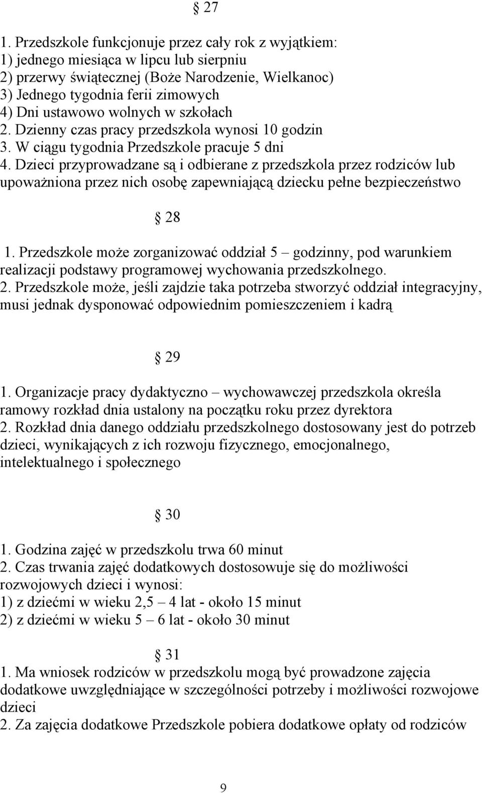 Dzieci przyprowadzane są i odbierane z przedszkola przez rodziców lub upoważniona przez nich osobę zapewniającą dziecku pełne bezpieczeństwo 28 1.