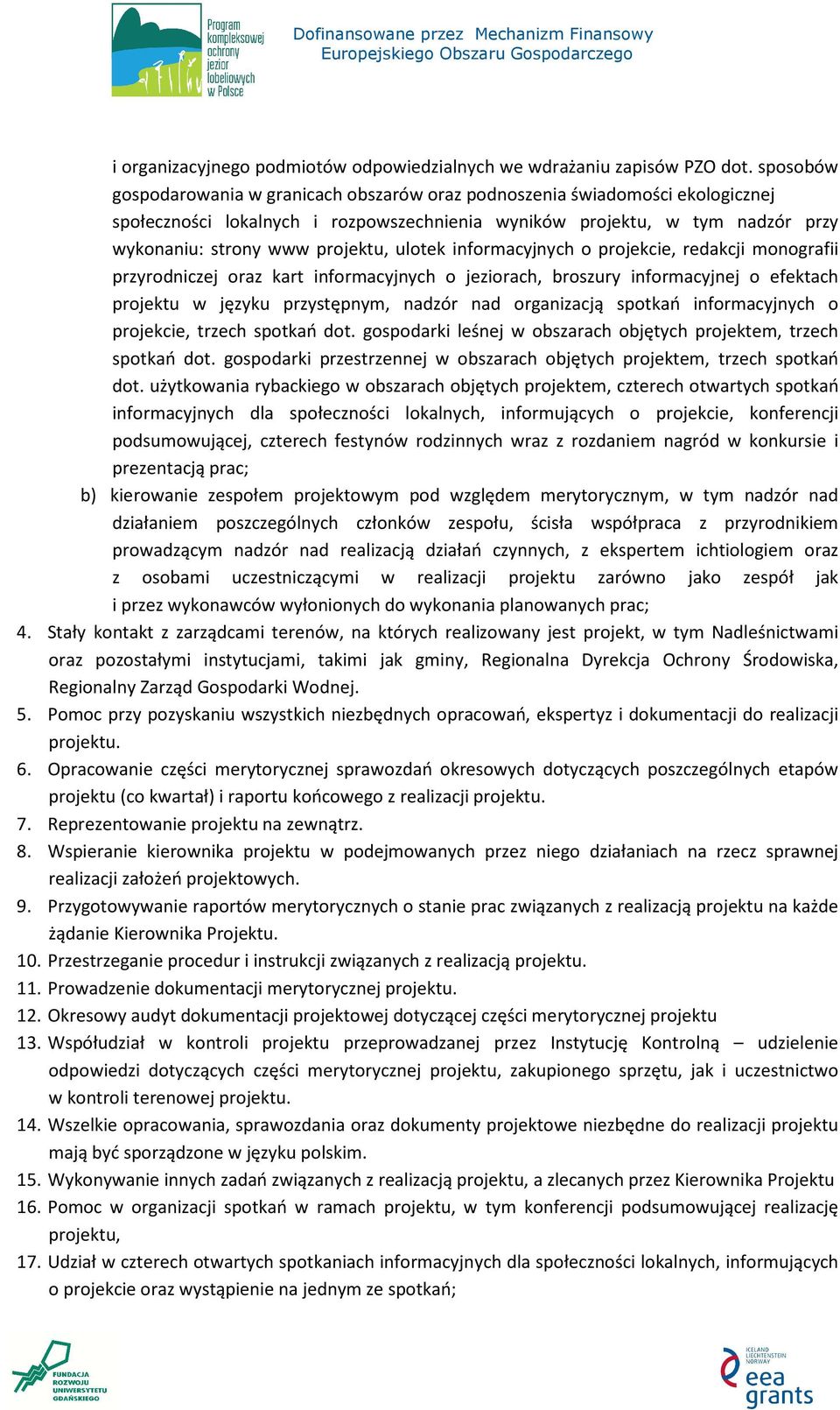 ulotek informacyjnych o projekcie, redakcji monografii przyrodniczej oraz kart informacyjnych o jeziorach, broszury informacyjnej o efektach projektu w języku przystępnym, nadzór nad organizacją