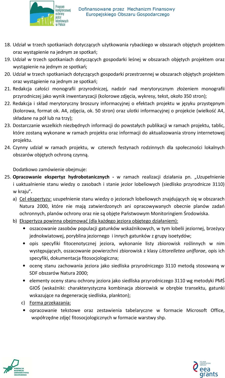 Udział w trzech spotkaniach dotyczących gospodarki przestrzennej w obszarach objętych projektem oraz wystąpienie na jednym ze spotkań; 21.