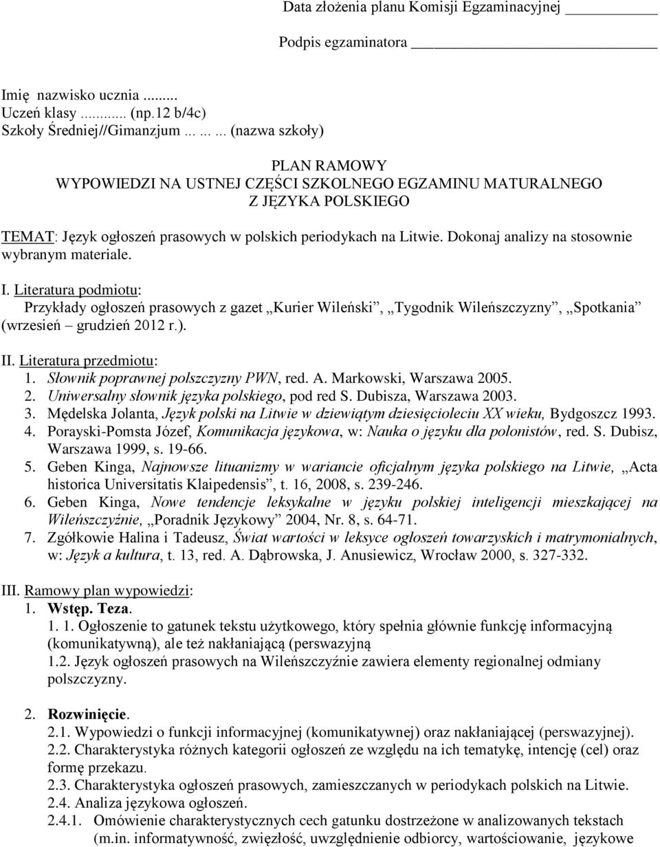 Dubisza, Warszawa 2003. 3. Mędelska Jolanta, Język polski na Litwie w dziewiątym dziesięcioleciu XX wieku, Bydgoszcz 1993. 4.