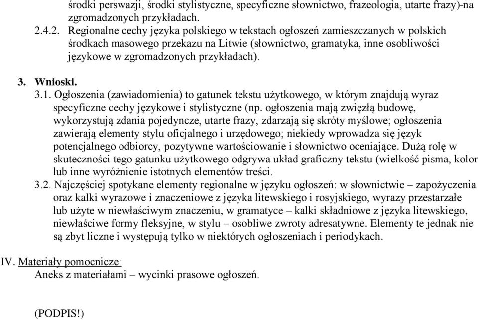 przykładach). 3.1. Ogłoszenia (zawiadomienia) to gatunek tekstu użytkowego, w którym znajdują wyraz specyficzne cechy językowe i stylistyczne (np.