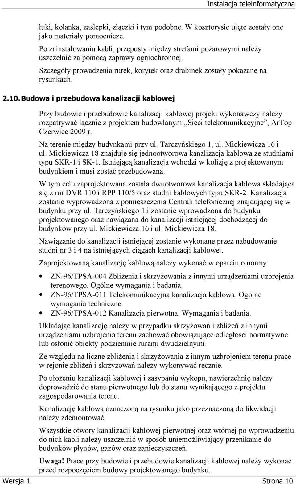 Budowa i przebudowa kanalizacji kablowej Przy budowie i przebudowie kanalizacji kablowej projekt wykonawczy należy rozpatrywać łącznie z projektem budowlanym Sieci telekomunikacyjne, ArTop Czerwiec