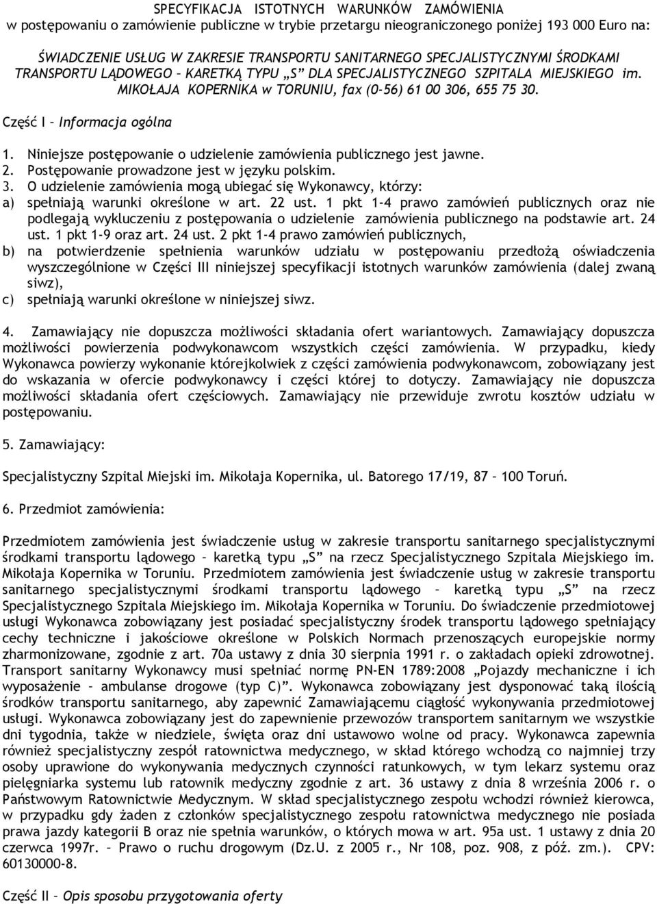 Niniejsze postępowanie o udzielenie zamówienia publicznego jest jawne. 2. Postępowanie prowadzone jest w języku polskim. 3.