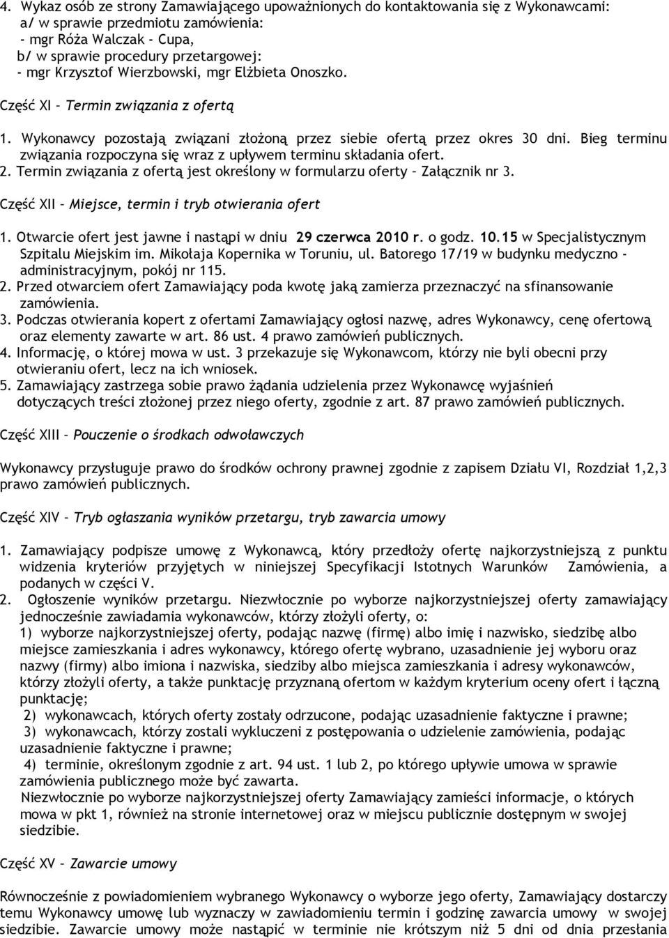 Bieg terminu związania rozpoczyna się wraz z upływem terminu składania ofert. 2. Termin związania z ofertą jest określony w formularzu oferty Załącznik nr 3.