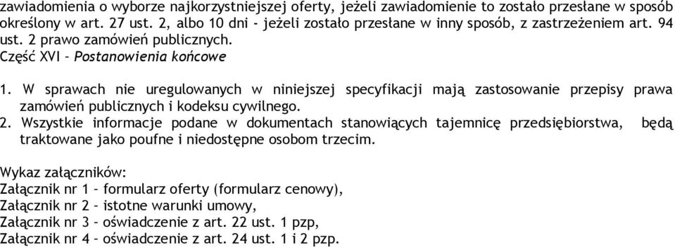 W sprawach nie uregulowanych w niniejszej specyfikacji mają zastosowanie przepisy prawa zamówień publicznych i kodeksu cywilnego. 2.