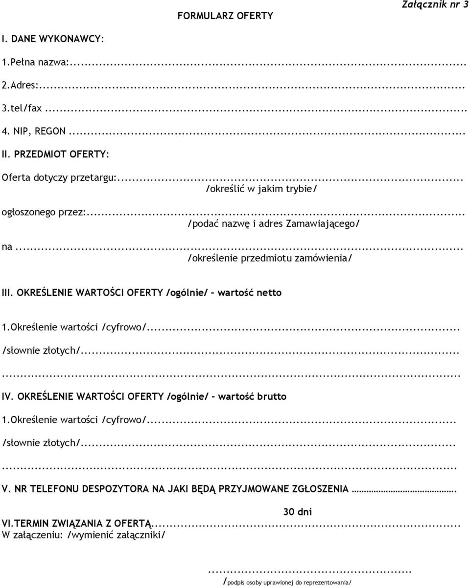 OKREŚLENIE WARTOŚCI OFERTY /ogólnie/ - wartość netto 1.Określenie wartości /cyfrowo/... /słownie złotych/...... IV. OKREŚLENIE WARTOŚCI OFERTY /ogólnie/ - wartość brutto 1.