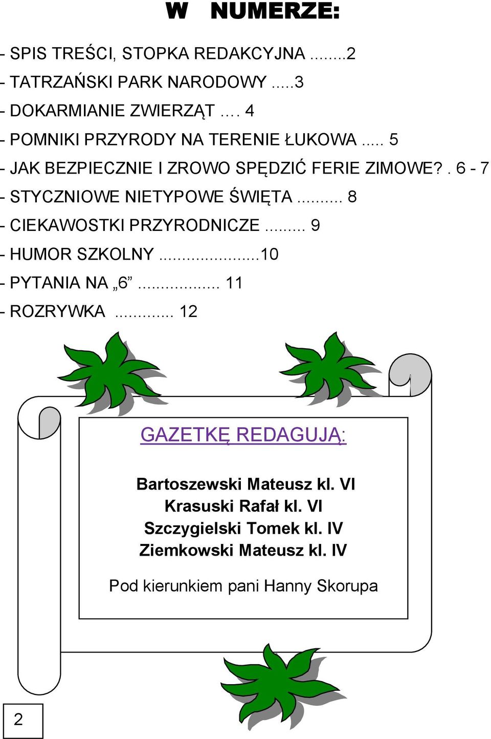 . 6-7 - STYCZNIOWE NIETYPOWE ŚWIĘTA... 8 - CIEKAWOSTKI PRZYRODNICZE... 9 - HUMOR SZKOLNY...10 - PYTANIA NA 6.