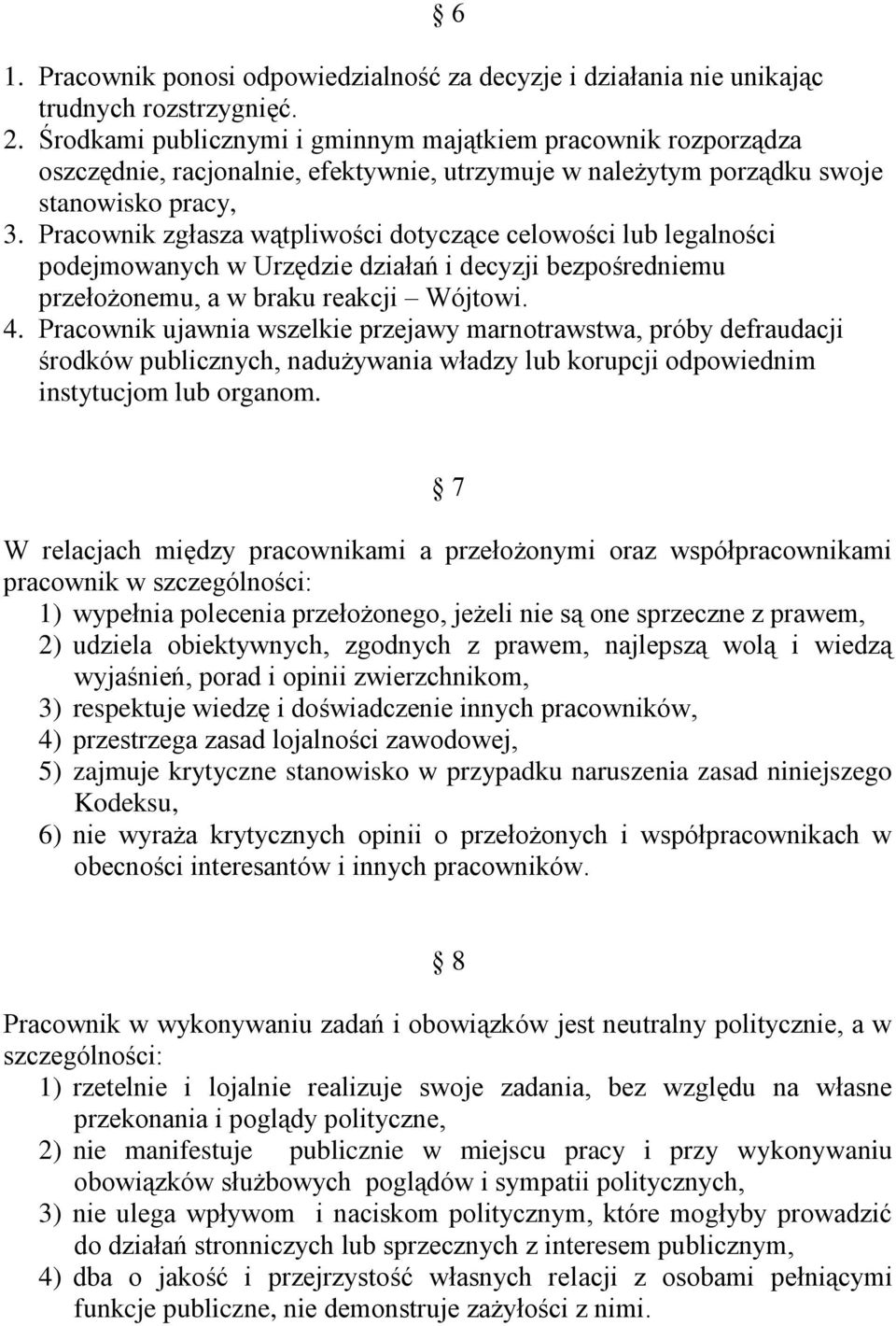 Pracownik zgłasza wątpliwości dotyczące celowości lub legalności podejmowanych w Urzędzie działań i decyzji bezpośredniemu przełożonemu, a w braku reakcji Wójtowi. 4.