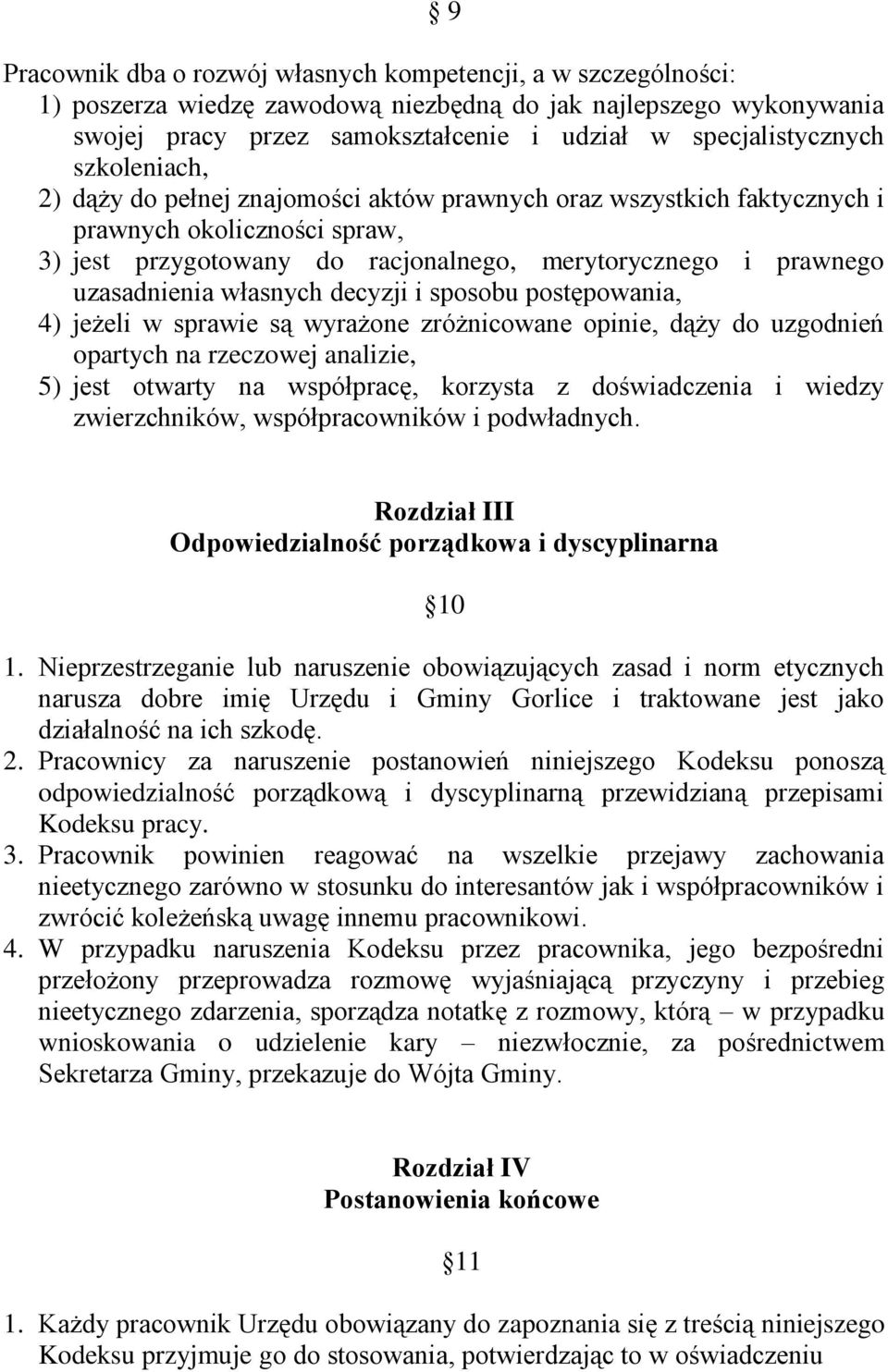 własnych decyzji i sposobu postępowania, 4) jeżeli w sprawie są wyrażone zróżnicowane opinie, dąży do uzgodnień opartych na rzeczowej analizie, 5) jest otwarty na współpracę, korzysta z doświadczenia