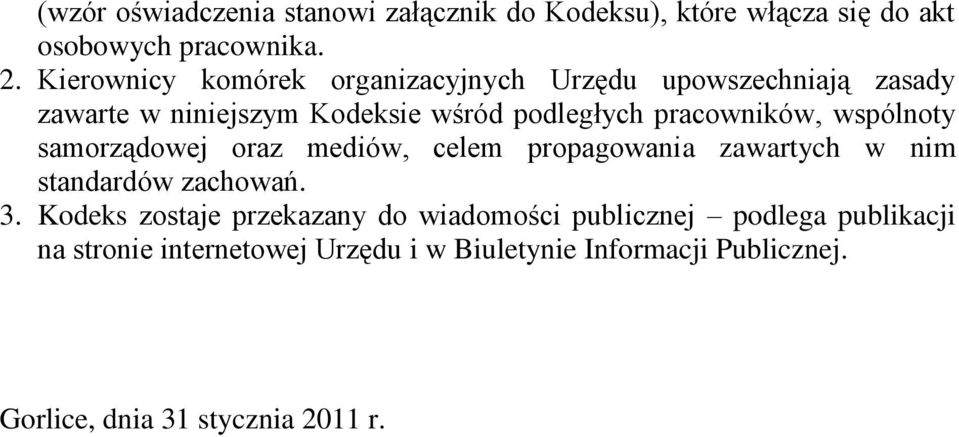 pracowników, wspólnoty samorządowej oraz mediów, celem propagowania zawartych w nim standardów zachowań. 3.