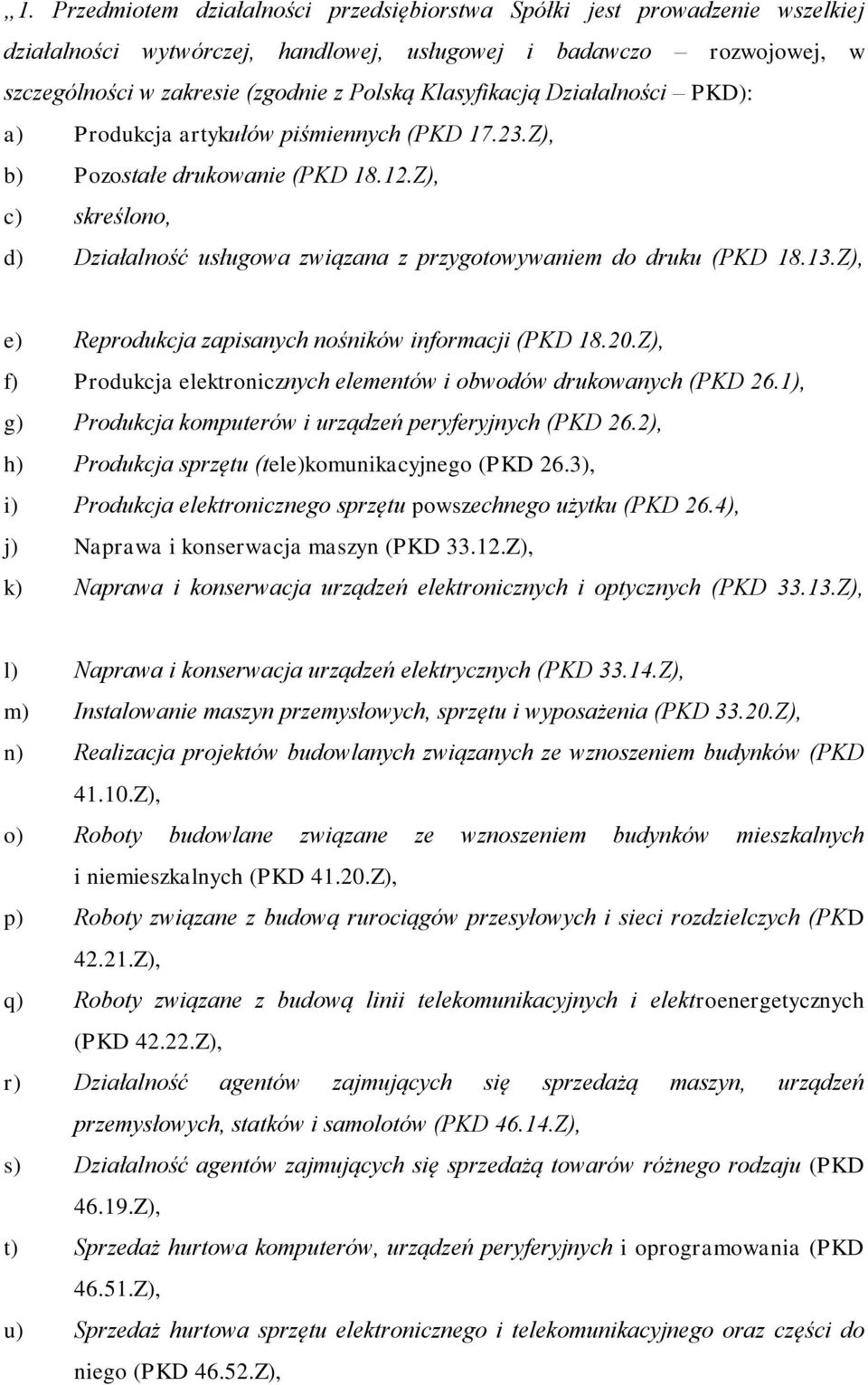 Z), c) skreślono, d) Działalność usługowa związana z przygotowywaniem do druku (PKD 18.13.Z), e) Reprodukcja zapisanych nośników informacji (PKD 18.20.