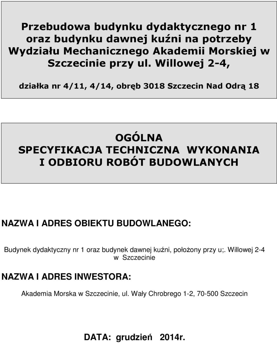 Willowej 2-4, działka nr 4/11, 4/14, obręb 3018 Szczecin Nad Odrą 18 OGÓLNA SPECYFIKACJA TECHNICZNA WYKONANIA I ODBIORU ROBÓT