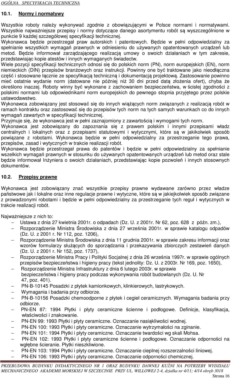 Wykonawca będzie przestrzegał praw autorskich i patentowych. Będzie w pełni odpowiedzialny za spełnianie wszystkich wymagań prawnych w odniesieniu do używanych opatentowanych urządzeń lub metod.
