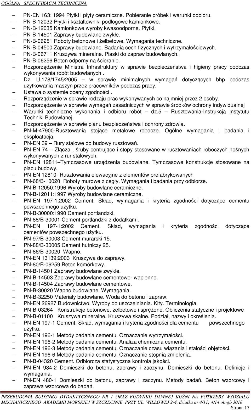Badania cech fizycznych i wytrzymałościowych. PN-B-06711 Kruszywa mineralne. Piaski do zapraw budowlanych. PN-B-06256 Beton odporny na ścieranie.