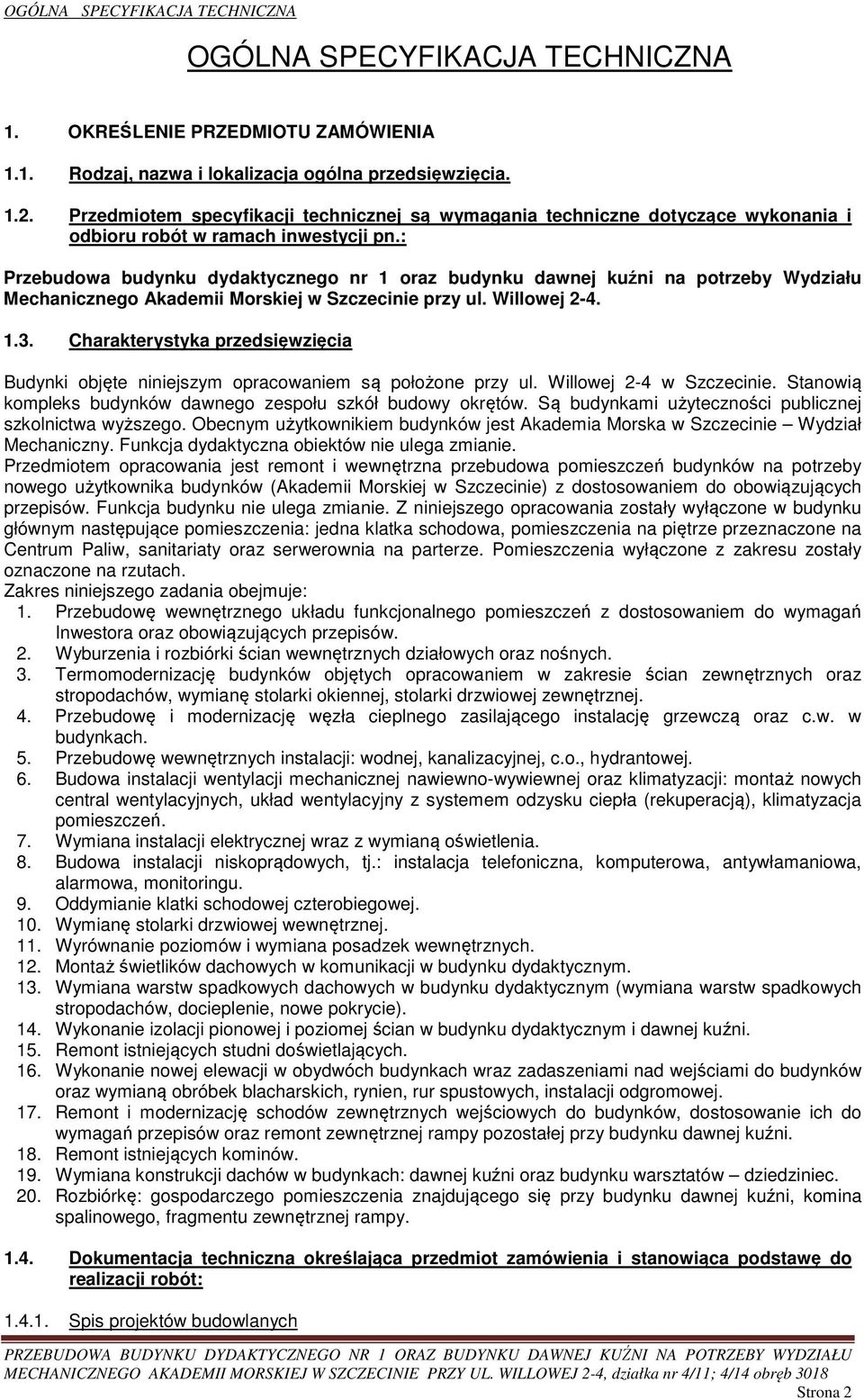 : Przebudowa budynku dydaktycznego nr 1 oraz budynku dawnej kuźni na potrzeby Wydziału Mechanicznego Akademii Morskiej w Szczecinie przy ul. Willowej 2-4. 1.3.