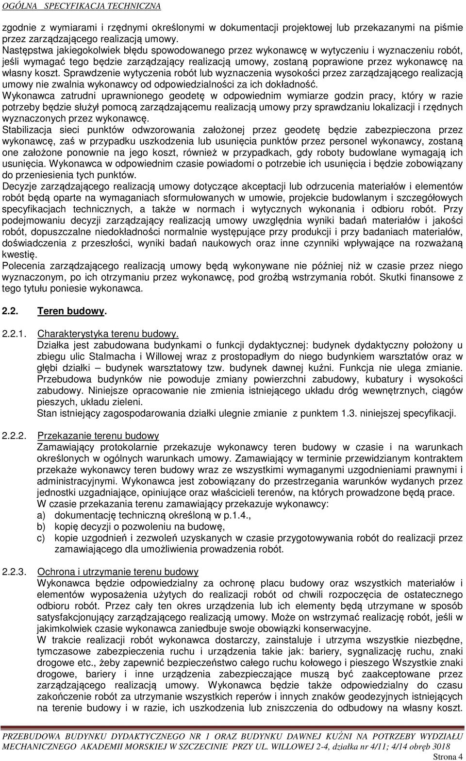 koszt. Sprawdzenie wytyczenia robót lub wyznaczenia wysokości przez zarządzającego realizacją umowy nie zwalnia wykonawcy od odpowiedzialności za ich dokładność.