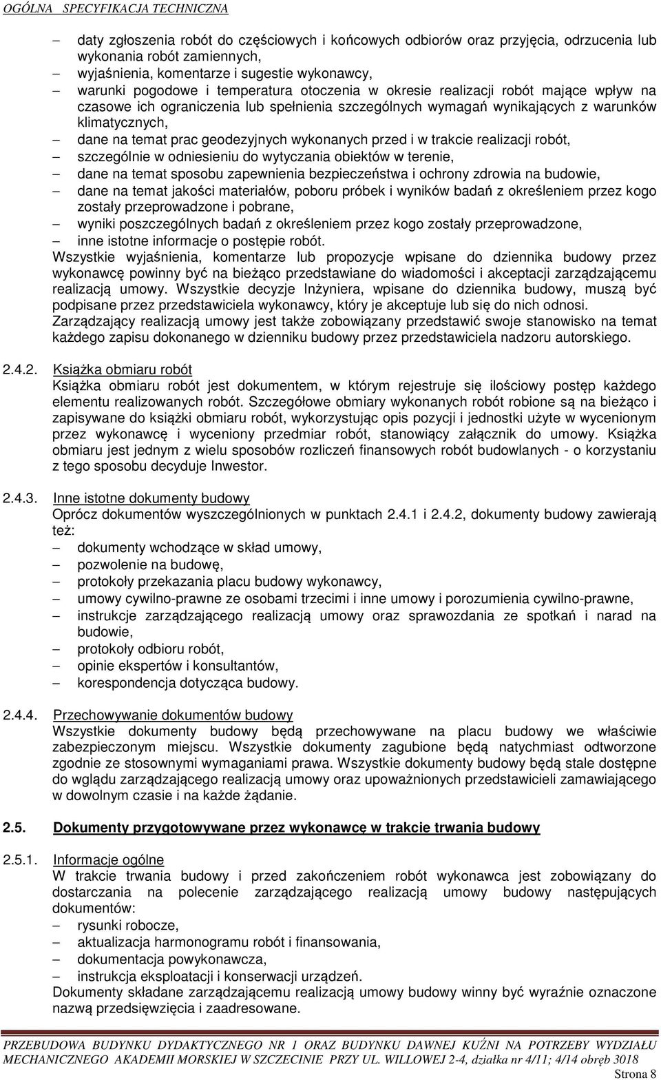 prac geodezyjnych wykonanych przed i w trakcie realizacji robót, szczególnie w odniesieniu do wytyczania obiektów w terenie, dane na temat sposobu zapewnienia bezpieczeństwa i ochrony zdrowia na