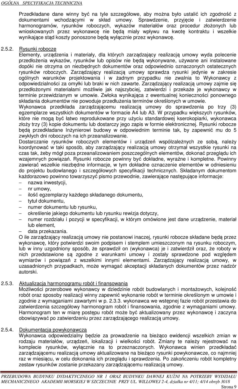 wszelkie wynikające stąd koszty ponoszone będą wyłącznie przez wykonawcę. 2.