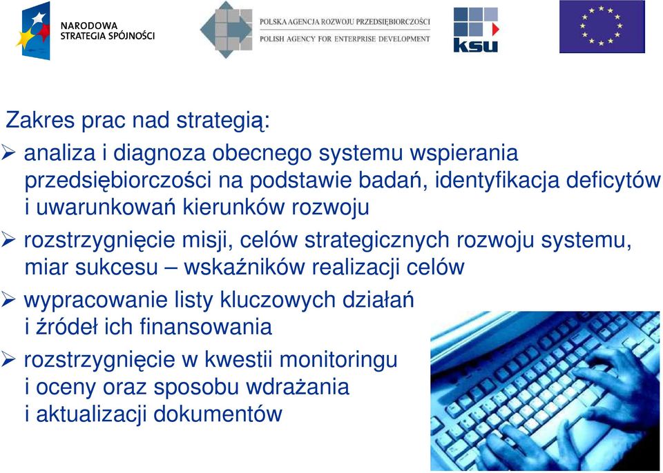 rozwoju systemu, miar sukcesu wskaźników realizacji celów wypracowanie listy kluczowych działań i źródeł