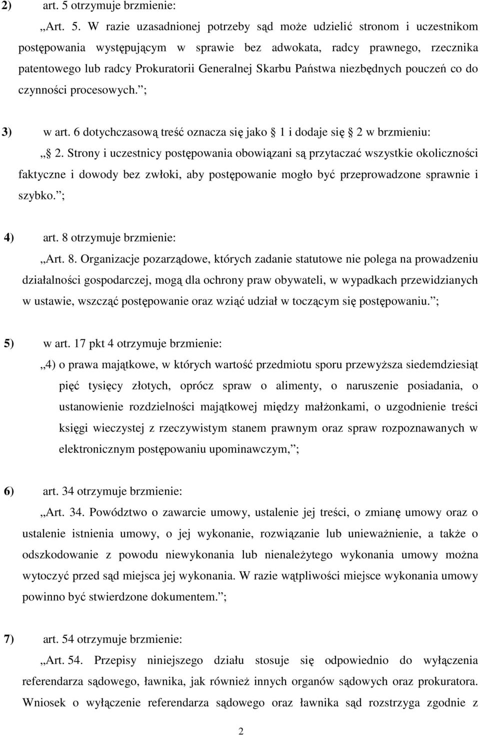 W razie uzasadnionej potrzeby sąd może udzielić stronom i uczestnikom postępowania występującym w sprawie bez adwokata, radcy prawnego, rzecznika patentowego lub radcy Prokuratorii Generalnej Skarbu