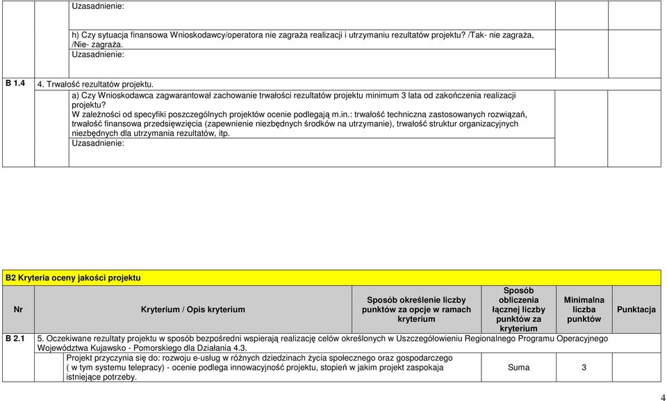 mum 3 lata od zakończenia realizacji projektu? W zaleŝności od specyfiki poszczególnych projektów ocenie podlegają m.in.