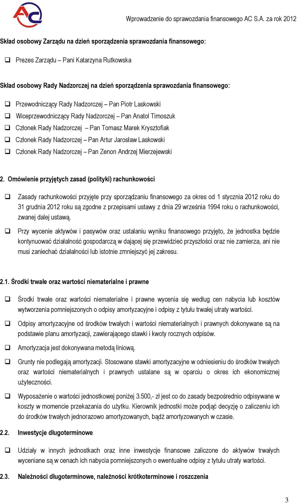 Przewdniczący Rady Nadzrczej Pan Pitr Laskwski Wiceprzewdniczący Rady Nadzrczej Pan Anatl Timszuk Człnek Rady Nadzrczej Pan Tmasz Marek Krysztfiak Człnek Rady Nadzrczej Pan Artur Jarsław Laskwski