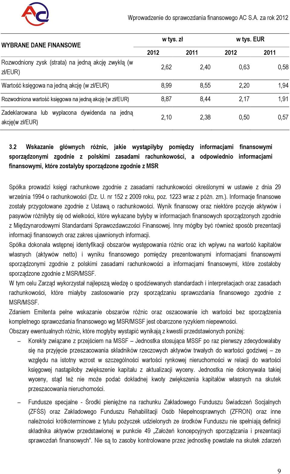 wypłacna dywidenda na jedną akcję(w zł/eur) 2,10 2,38 0,50 0,57 3.