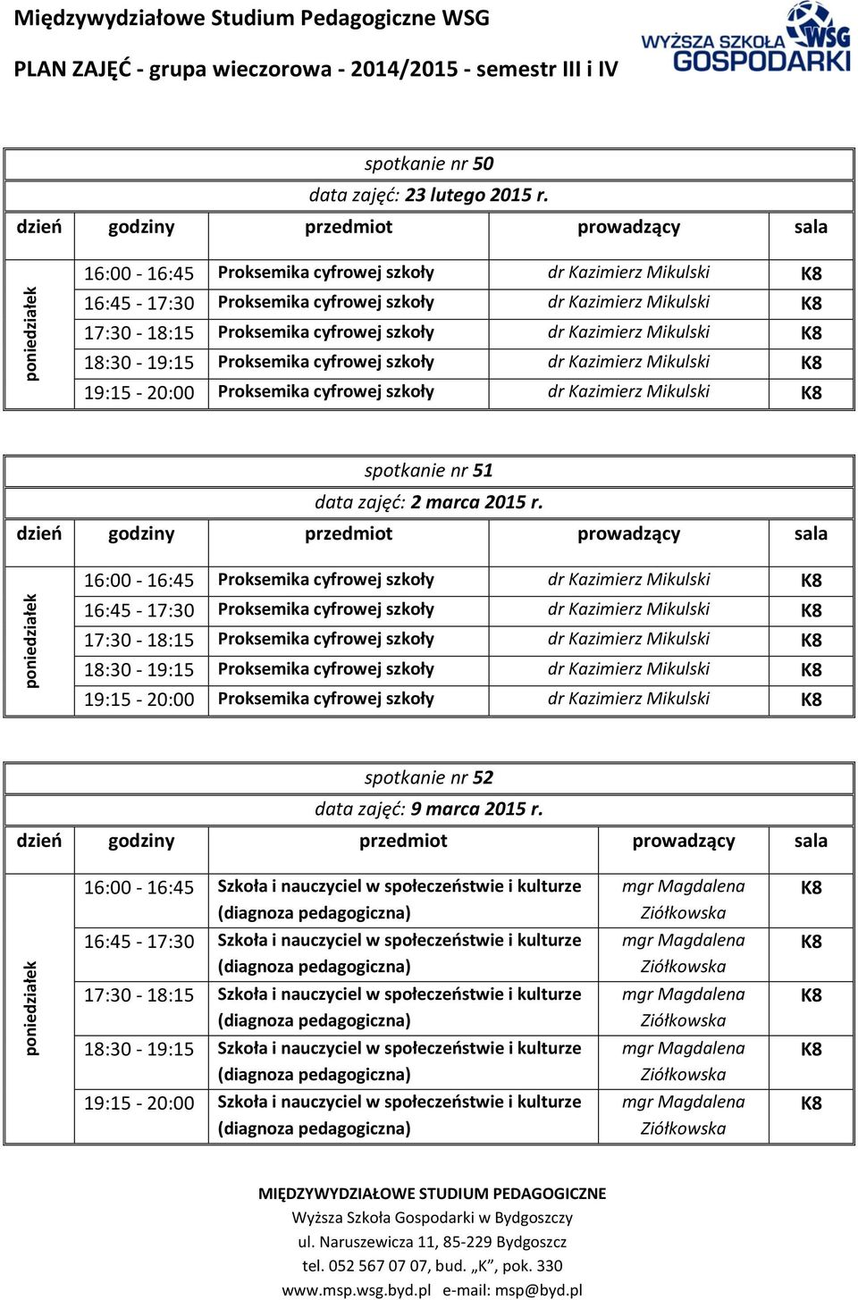 Proksemika cyfrowej szkoły dr Kazimierz Mikulski 19:15-20:00 Proksemika cyfrowej szkoły dr Kazimierz Mikulski spotkanie nr 51 data zajęć: 2 marca 2015 r.