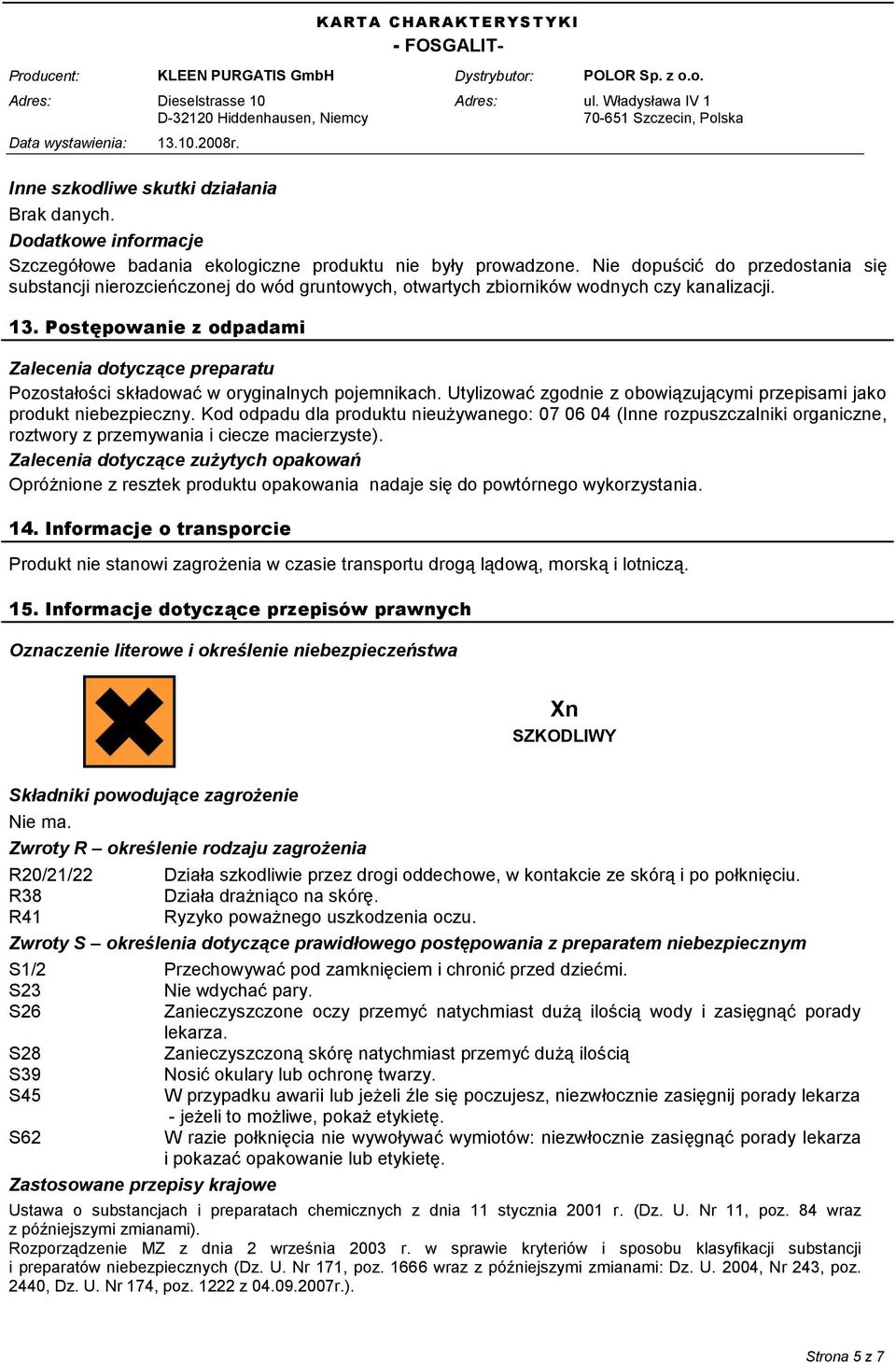 Postępowanie z odpadami Zalecenia dotyczące preparatu Pozostałości składować w oryginalnych pojemnikach. Utylizować zgodnie z obowiązującymi przepisami jako produkt niebezpieczny.