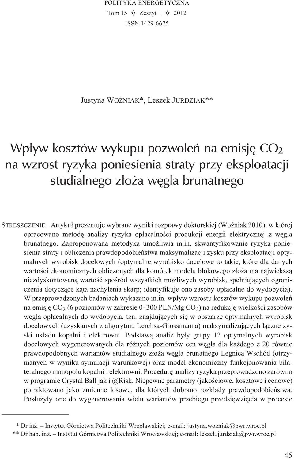 Artyku³ prezentuje wybrane wyniki rozprawy doktorskiej (WoŸniak 2010), w której opracowano metodê analizy ryzyka op³acalnoœci produkcji energii elektrycznej z wêgla brunatnego.