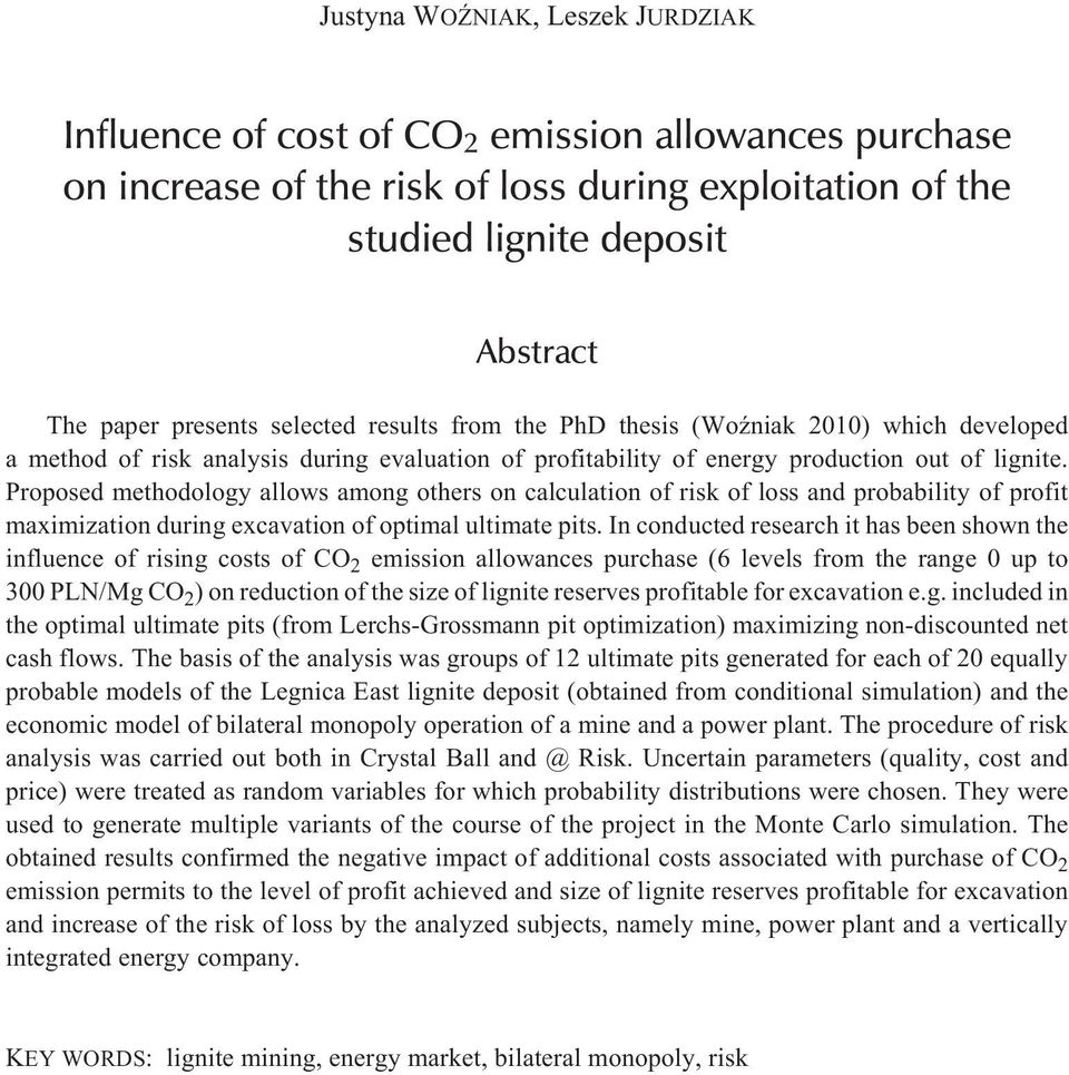 Proposed methodology allows among others on calculation of risk of loss and probability of profit maximization during excavation of optimal ultimate pits.