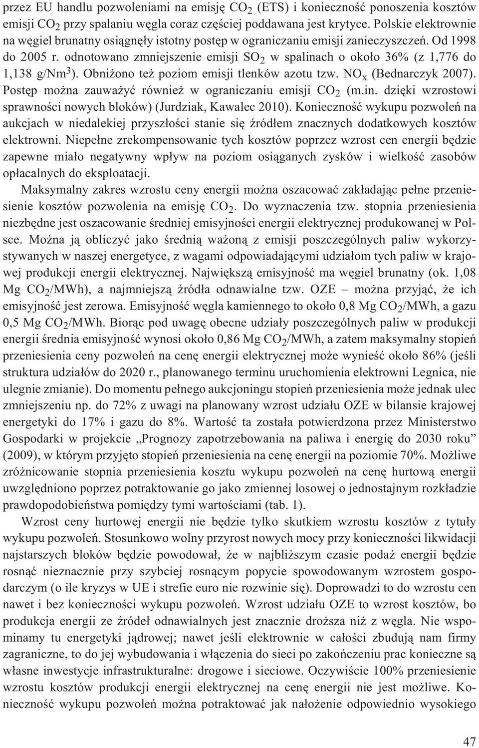 odnotowano zmniejszenie emisji SO 2 w spalinach o oko³o 36% (z 1,776 do 1,138 g/nm 3 ). Obni ono te poziom emisji tlenków azotu tzw. NO x (Bednarczyk 2007).