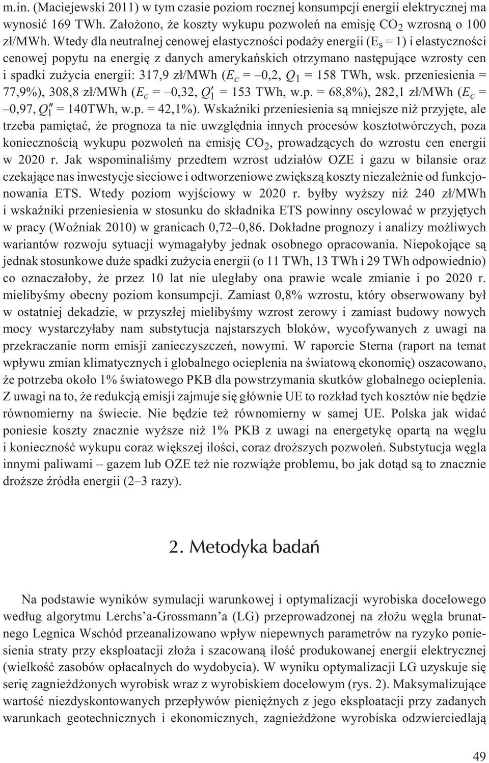 z³/mwh (E c = 0,2, Q 1 = 158 TWh, wsk. przeniesienia = 77,9%), 308,8 z³/mwh (E c = 0,32, Q 1 = 153 TWh, w.p. = 68,8%), 282,1 z³/mwh (E c = 0,97, Q 1 = 140TWh, w.p. = 42,1%).