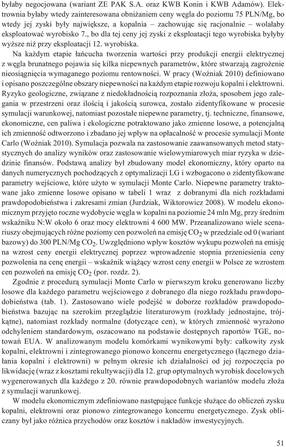 , bo dla tej ceny jej zyski z eksploatacji tego wyrobiska 