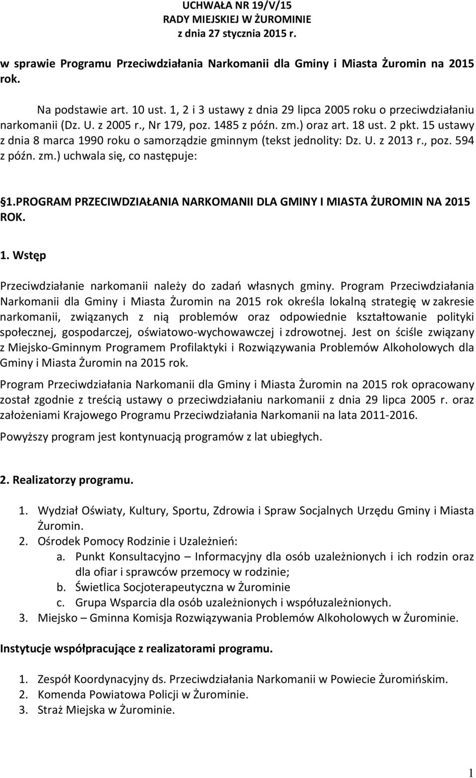 15 ustawy z dnia 8 marca 1990 roku o samorządzie gminnym (tekst jednolity: Dz. U. z 2013 r., poz. 594 z późn. zm.) uchwala się, co następuje: 1.