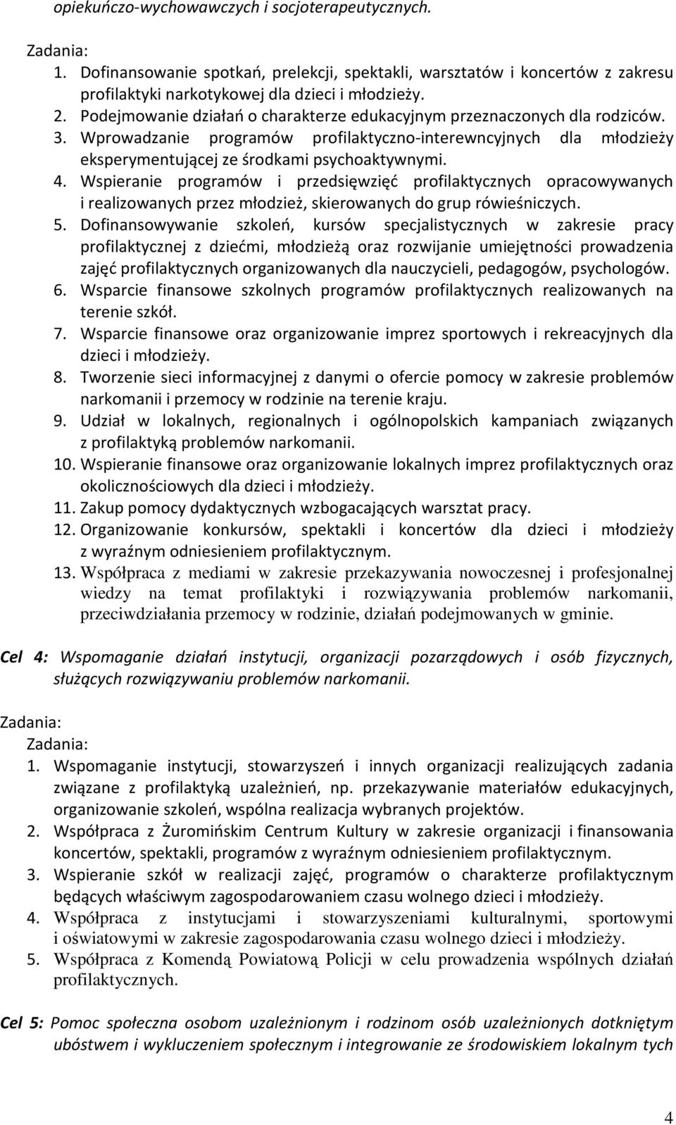 Wspieranie programów i przedsięwzięć profilaktycznych opracowywanych i realizowanych przez młodzież, skierowanych do grup rówieśniczych. 5.