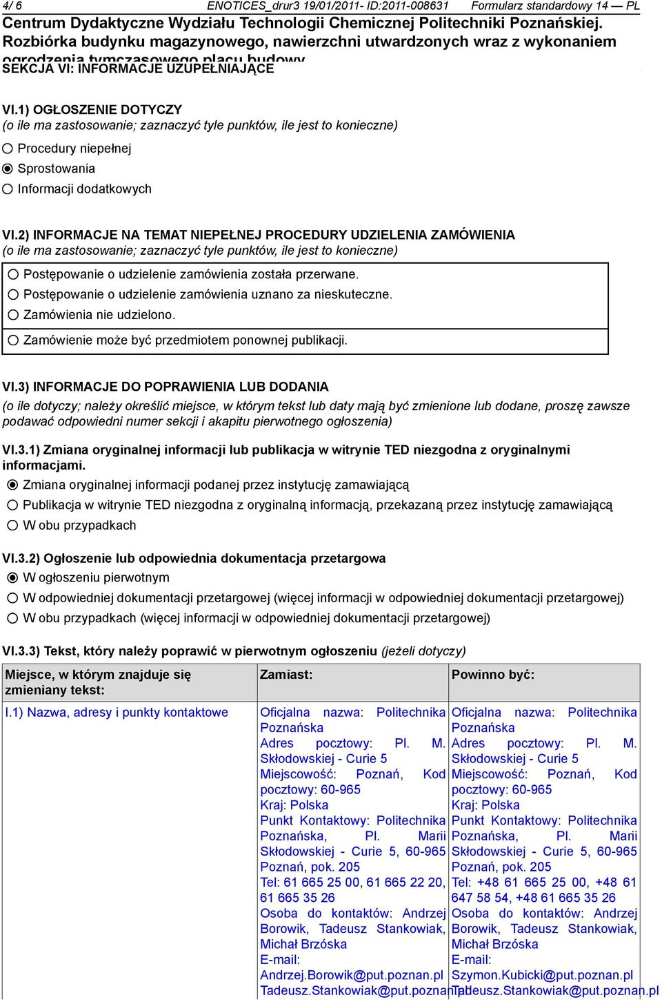 2) INFORMACJE NA TEMAT NIEPEŁNEJ PROCEDURY UDZIELENIA ZAMÓWIENIA (o ile ma zastosowanie; zaznaczyć tyle punktów, ile jest to konieczne) Postępowanie o udzielenie zamówienia została przerwane.
