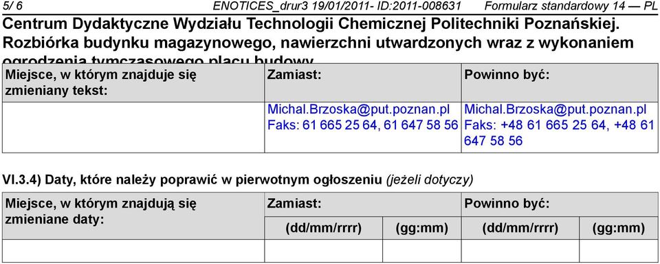 pl Michal.Brzoska@put.poznan.pl Faks: 61 665 25 64, 61 647 58 56 Faks: +48 61 665 25 64, +48 61 647 58 56 VI.3.