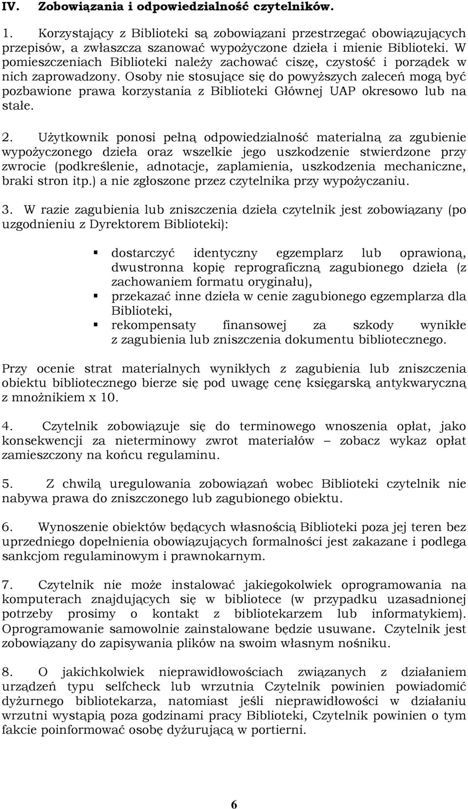 Osoby nie stosujące się do powyższych zaleceń mogą być pozbawione prawa korzystania z Biblioteki Głównej UAP okresowo lub na stałe. 2.