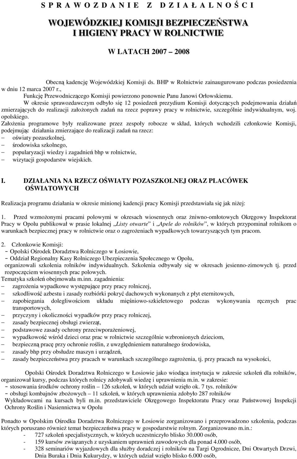 W okresie sprawozdawczym odbyło się 12 posiedzeń prezydium Komisji dotyczących podejmowania działań zmierzających do realizacji założonych zadań na rzecz poprawy pracy w rolnictwie, szczególnie